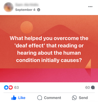 Facebook Post by Sam Akritidis asking the question "What helped you overcome the 'deaf effect' and reading or hearing about the human condiition initially causes?"