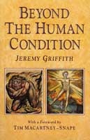 Beyond the Human Condition by Jeremy Griffith