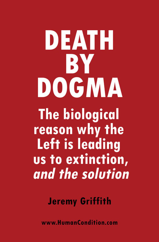 ‘Death by Dogma: The biological reason why the Left is leading us to extinction and the solution’ by Jeremy Griffith