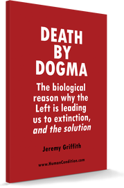 Cover of book ‘Death by Dogma: The biological reason why the Left is leading us to extinction and the solution’ by Jeremy Griffith