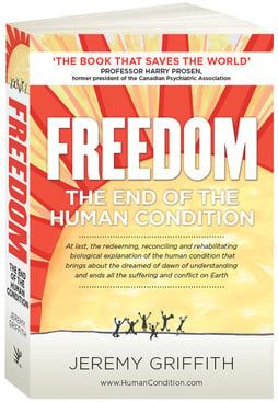 The book 'FREEDOM: The End Of The Human Condition' by Jeremy Griffith | World Transformation Movement
