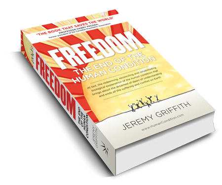 FREEDOM: The End of the Human Condition by Jeremy Griffith - available from the World Transformation Movement