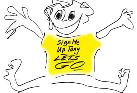 Drawing by Jermy Griffith of a jumping free man in a tshirt with text 'Sign me up Tony Lets Go'