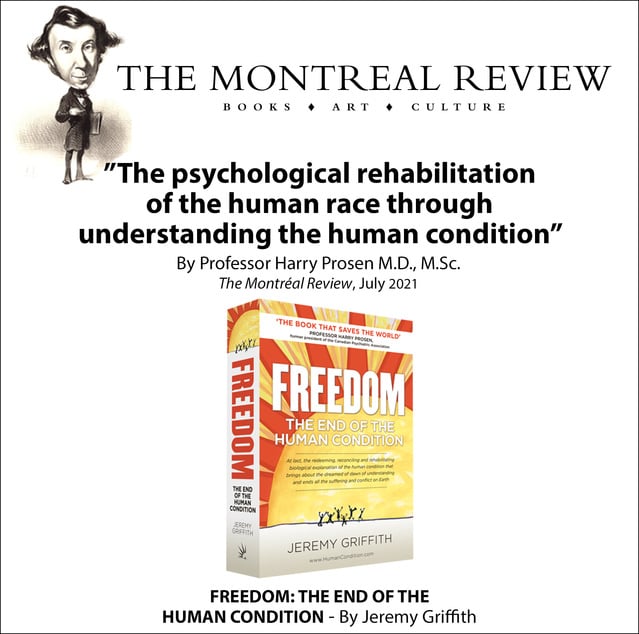 Book Review of Jeremy Griffith's ‘Freedom’, by Dr Harry Prosen, July 2021, The Montreal Review
