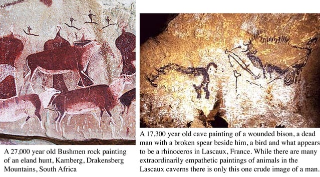 Left: 27,000 year old Bushman rock painting of an Eland Hunt, South Africa; Right: 17,300 year old cave paintings from Lascaux caverns, France, including one crude image of a man.