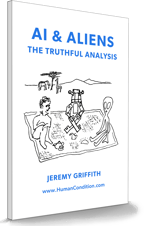 Cover of the booket titled AI & Aliens: the truthful analysis by Jeremy Griffith